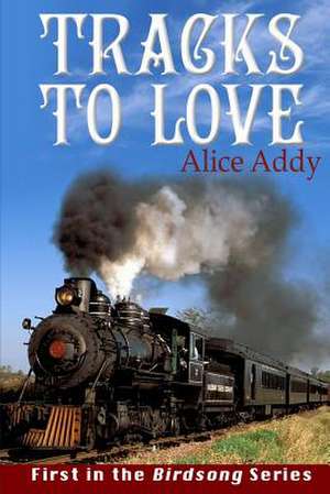 Tracks to Love de Alice Addy