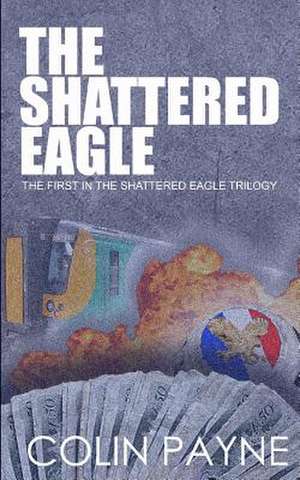 The Shattered Eagle de MR Colin Payne