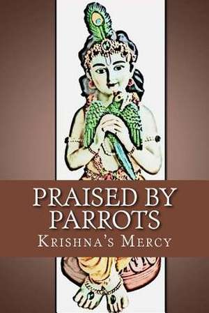 Praised by Parrots de Krishna's Mercy