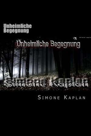 Unheimliche Begegnung de Simone Kaplan