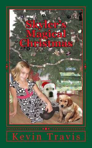 Skyler's Magical Christmas de MR Kevin D. Travis