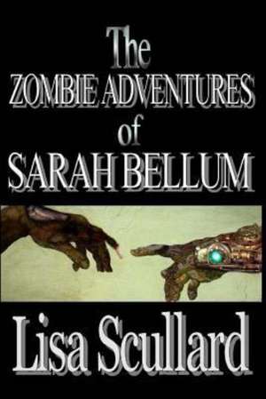 The Zombie Adventures of Sarah Bellum: Part I de Lisa Scullard