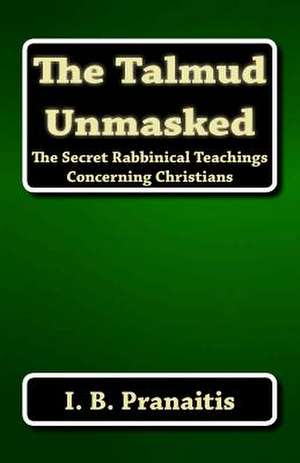 The Talmud Unmasked de I. B. Pranaitis