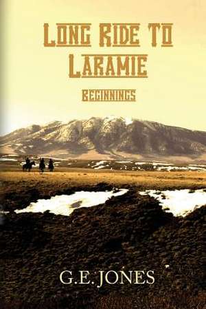 Long Ride to Laramie de G. E. Jones