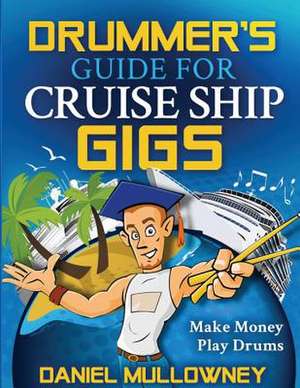 Drummer's Guide for Cruise Ship Gigs de Daniel Mullowney