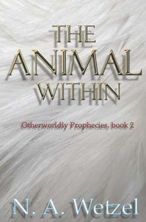 The Animal Within de Natasha a. Wetzel