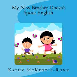 My New Brother Doesn't Speak English de Kathy McKenzie-Runk