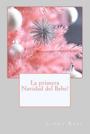 La Primera Navidad del Bebe! de Linda Rose