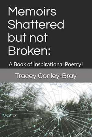 Memoirs Shattered But Not Broken de Tracey Conley-Bray