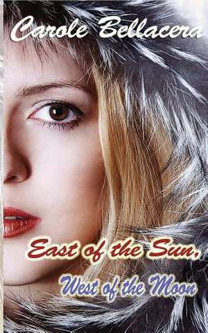 East of the Sun, West of the Moon de Carole Bellacera