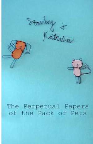 The Perpetual Papers of the Pack of Pets de Stanley And Katrina