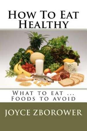 How to Eat Healthy de Joyce Zborower M. a.