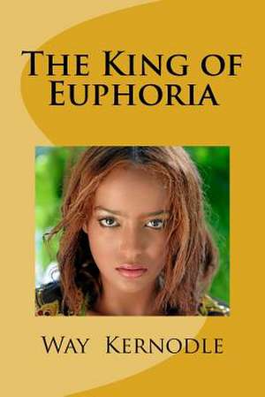 The King of Euphoria de Wayne T. Kernodle