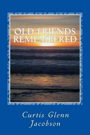 Old Friends Remembered de Curtis Glenn Jacobson