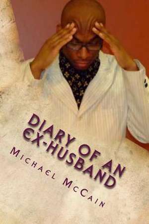 Diary of an Ex-Husband de Michael A. McCain