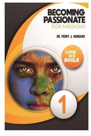 Becoming Passionate for Missions de Perry J. Hubbard