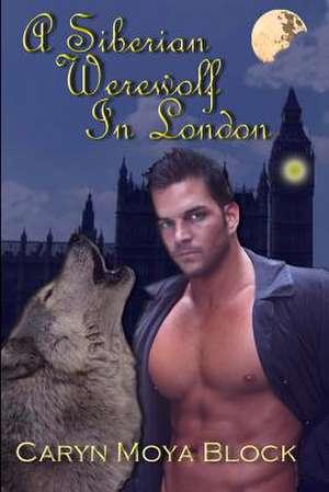 A Siberian Werewolf in London de Caryn M. Block