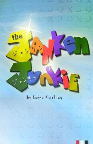 The Jan-Ken Junkie de Larry Knipfing