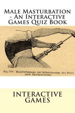 Male Masturbation - An Interactive Games Quiz Book de Interactive Games