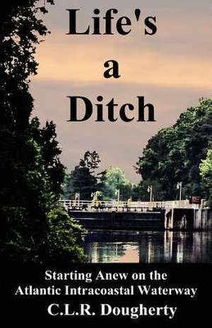 Life's a Ditch de C. L. R. Dougherty