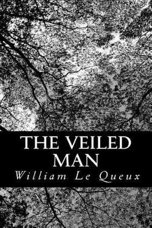 The Veiled Man de William Le Queux