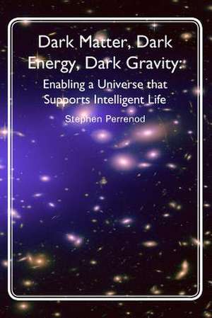 Dark Matter, Dark Energy, Dark Gravity de Dr Stephen C. Perrenod