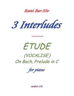 3 Interludes & Etude (Vocalise) de Rami Bar-Niv