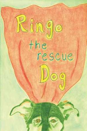 Ringo the Rescue Dog de Jeanne Shuttleworth