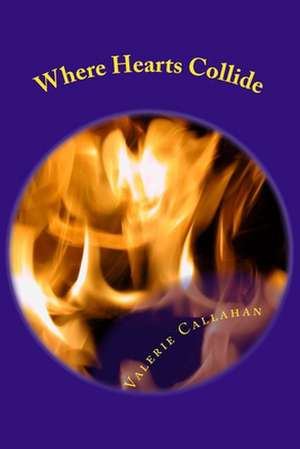 Where Hearts Collide de Mrs Valerie Callahan