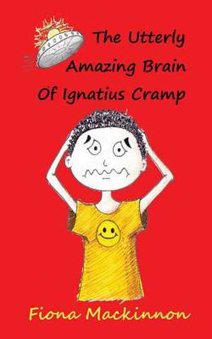 The Utterly Amazing Brain of Ignatius Cramp de Fiona MacKinnon