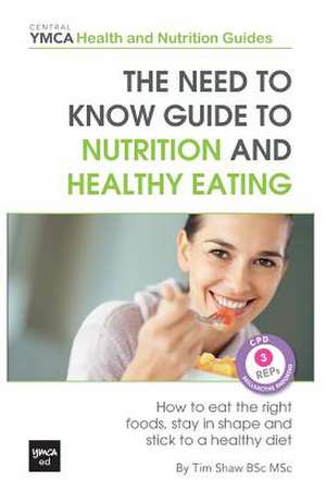 The Need to Know Guide to Nutrition and Healthy Eating de Tim Shaw Bsc Msc