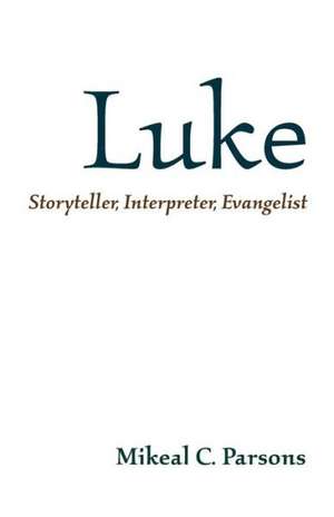 Luke: Storyteller, Interpreter, Evangelist de Mikeal C. Parsons