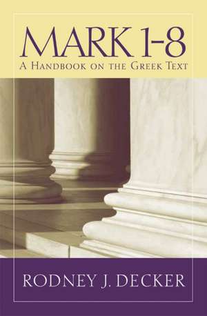 Mark 1-8: A Handbook on the Greek Text de Rodney J. Decker