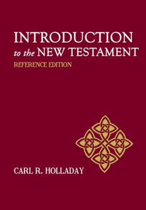 Introduction to the New Testament: Reference Edition de Carl R Holladay