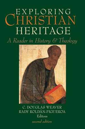 Exploring Christian Heritage: A Reader in History and Theology de C. Douglas Weaver