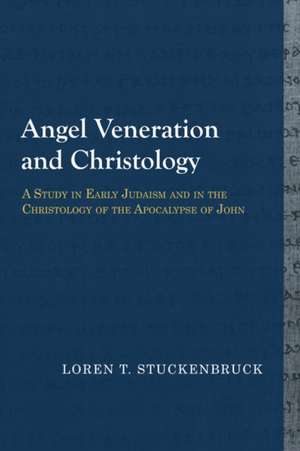 Angel Veneration & Christology: A Study in Early Judaism & in the Christology of the Apocalypse of John de Loren T. Stuckenbruck