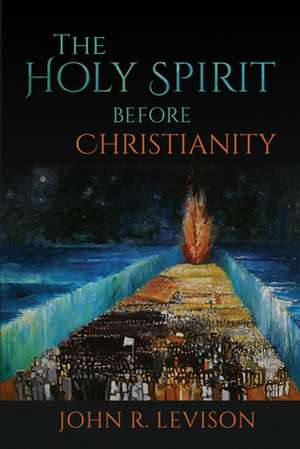 The Holy Spirit before Christianity de John R. Levison