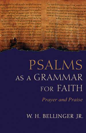 Bellinger, W: Psalms as a Grammar for Faith de W. H.Jr. Bellinger