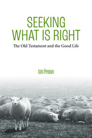 Seeking What Is Right de Iain Provan