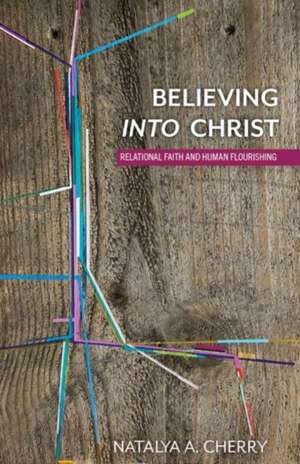 Believing into Christ de Natalya A. Cherry