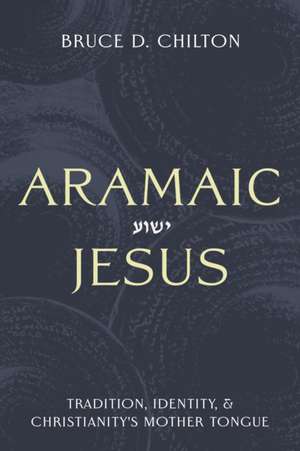 Aramaic Jesus de Bruce D. Chilton