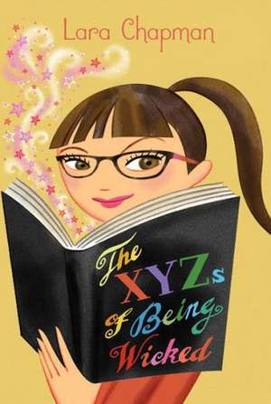 The Xyzs of Being Wicked de Lara Chapman