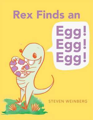 Rex Finds an Egg! Egg! Egg! de Steven Weinberg