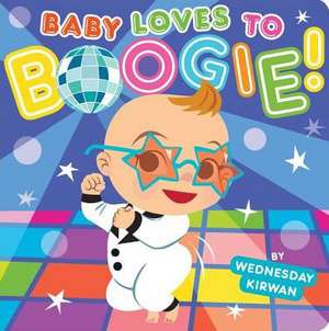 Baby Loves to Boogie! de Wednesday Kirwan