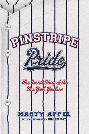 Pinstripe Pride: The Inside Story of the New York Yankees de Martin Appel