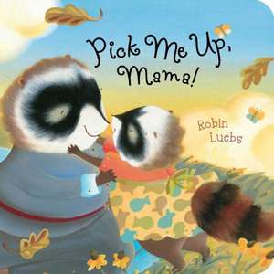 Pick Me Up, Mama! de Robin Luebs