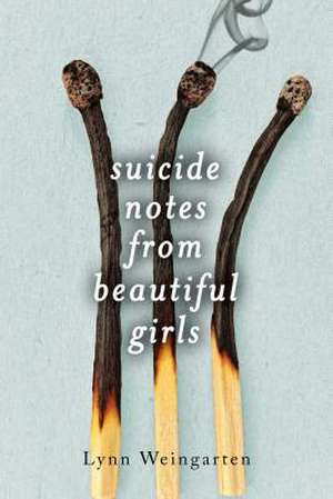 Suicide Notes from Beautiful Girls de Lynn Weingarten