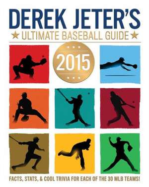 Derek Jeter's Ultimate Baseball Guide 2015 de Larry Dobrow