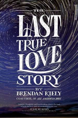 The Last True Love Story de Brendan Kiely