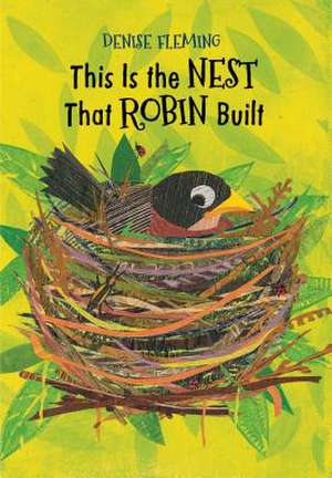 This Is the Nest That Robin Built de Denise Fleming